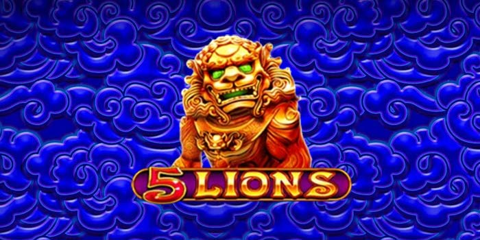 Panduan Cerdas Slot 5 Lions Agar Menang Besar